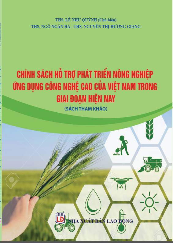 SÁCH THAM KHẢO: CHÍNH SÁCH HỖ TRỢ PHÁT TRIỂN NÔNG NGHIỆP ỨNG DỤNG CÔNG NGHỆ CAO CỦA VIỆT NAM TRONG GIAI ĐOẠN HIỆN NAY